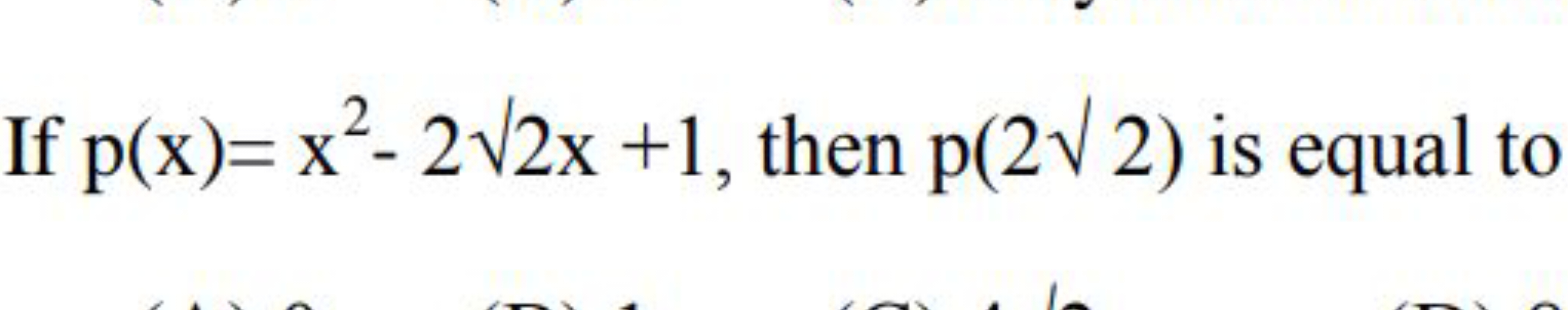 If p(x)=x2−2​2x+1, then p(2​2) is equal to