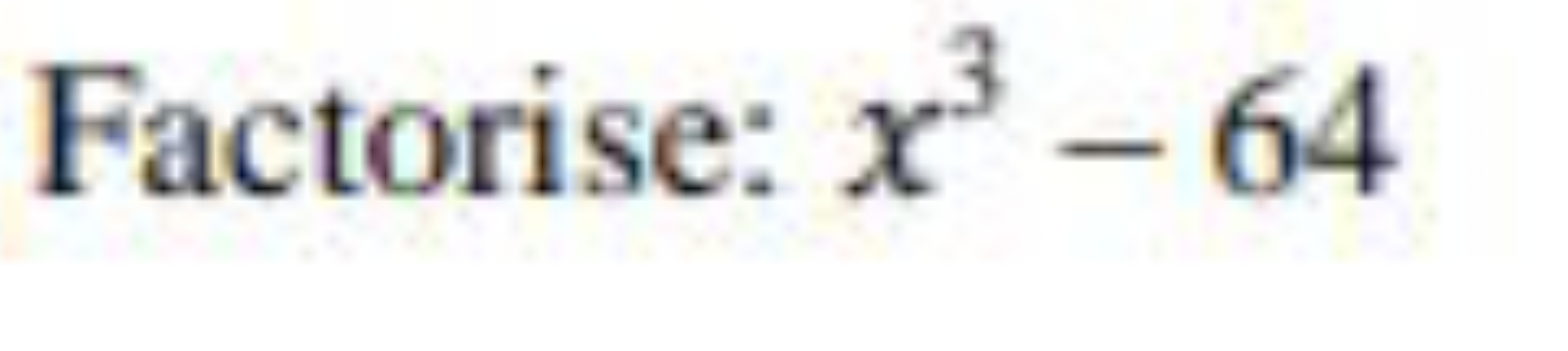 Factorise: x3−64