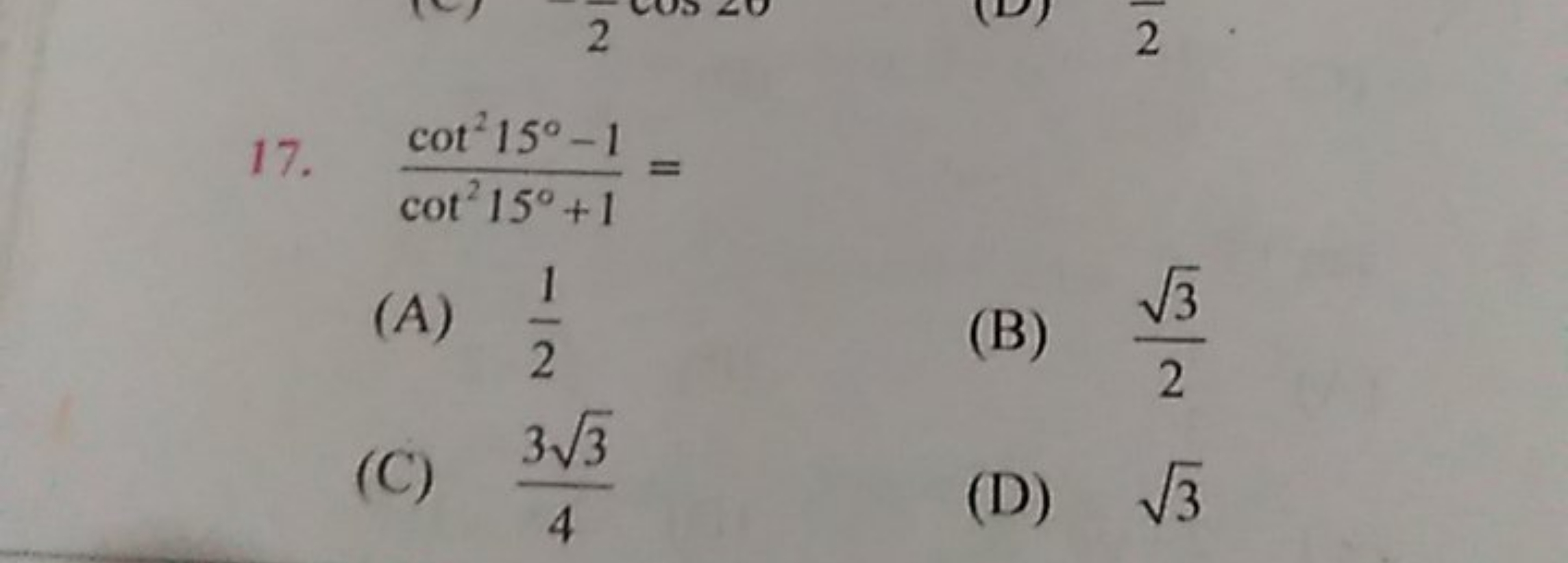 17. cot215∘+1cot215∘−1​=
(A) 21​
(B) 23​​
(C) 433​​
(D) 3​