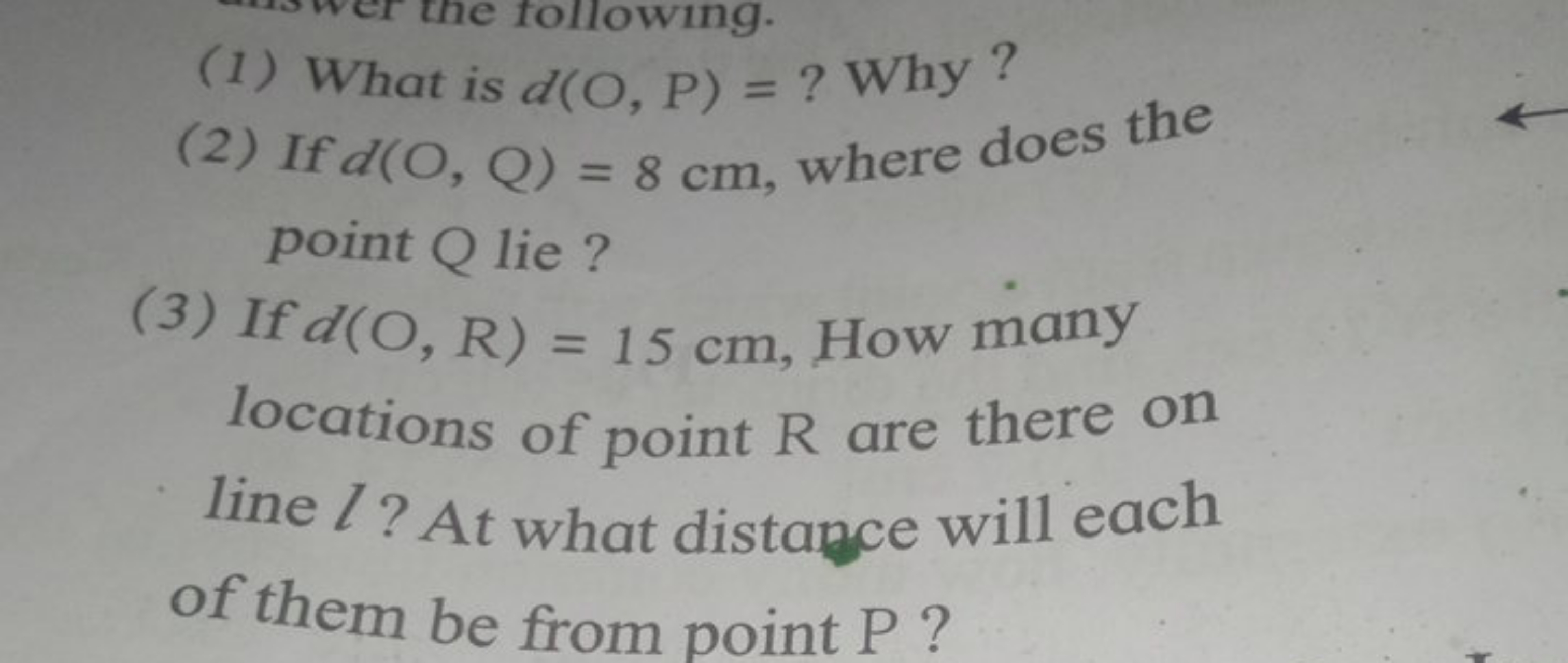 (1) What is d(O,P)= ? Why?
(2) If d(O,Q)=8 cm, where does the point Q 