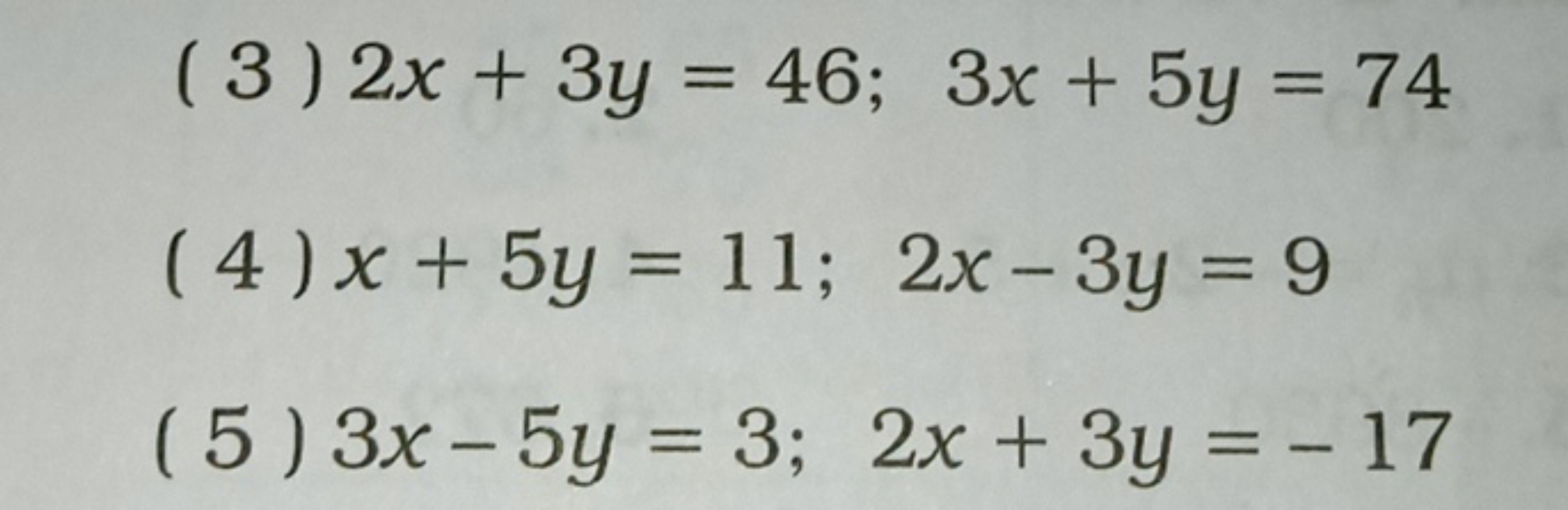 ( 3 ) 2x+3y=46;3x+5y=74
(4)x+5y=11;2x−3y=9
(5) 3x−5y=3;2x+3y=−17