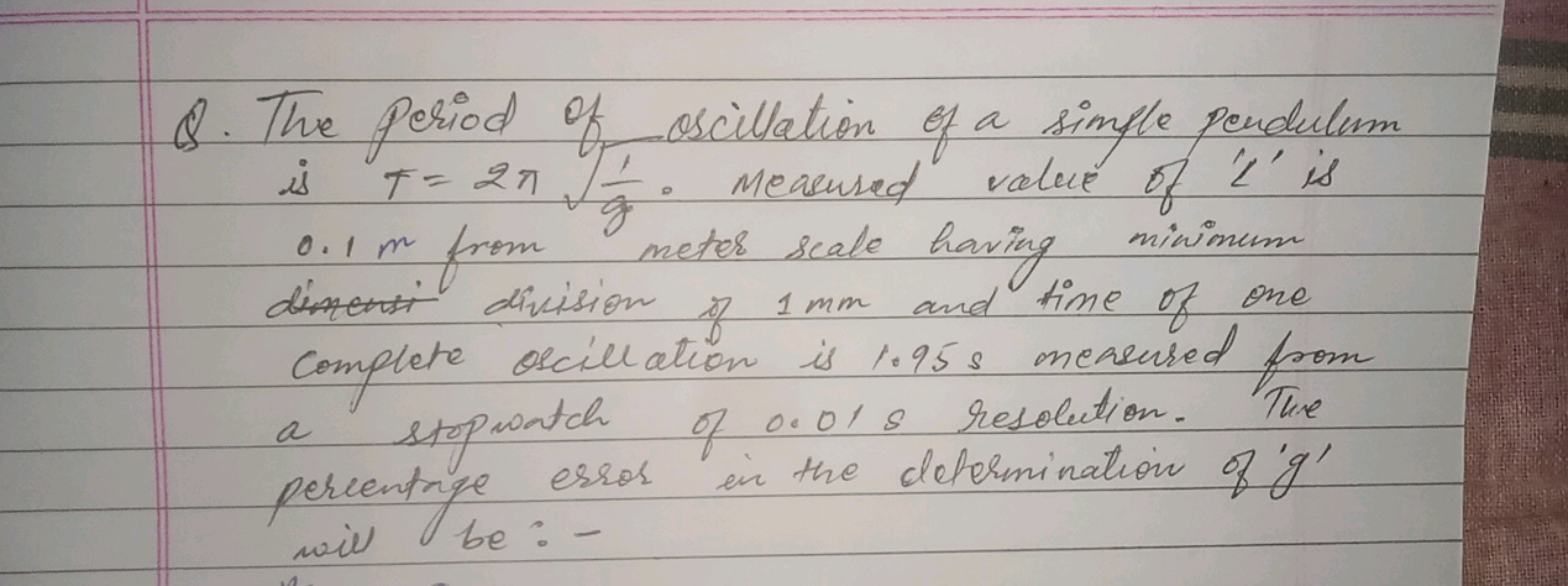 g
8. The period of oscillation of a simple pendulum
is F = 27 J. Measu