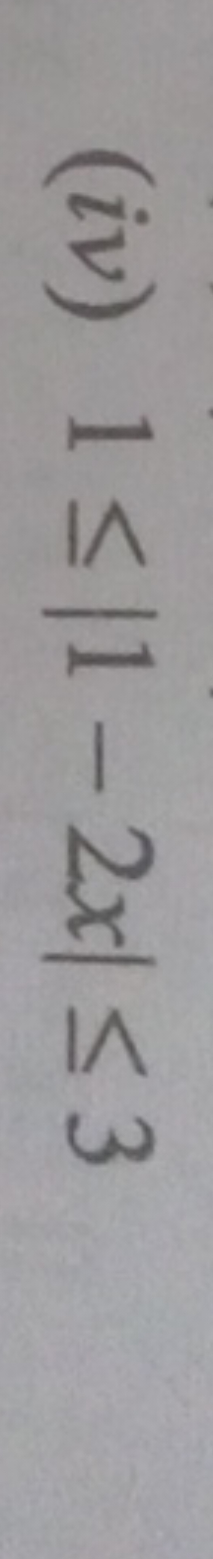 (iv) 1≤∣1−2x∣≤3