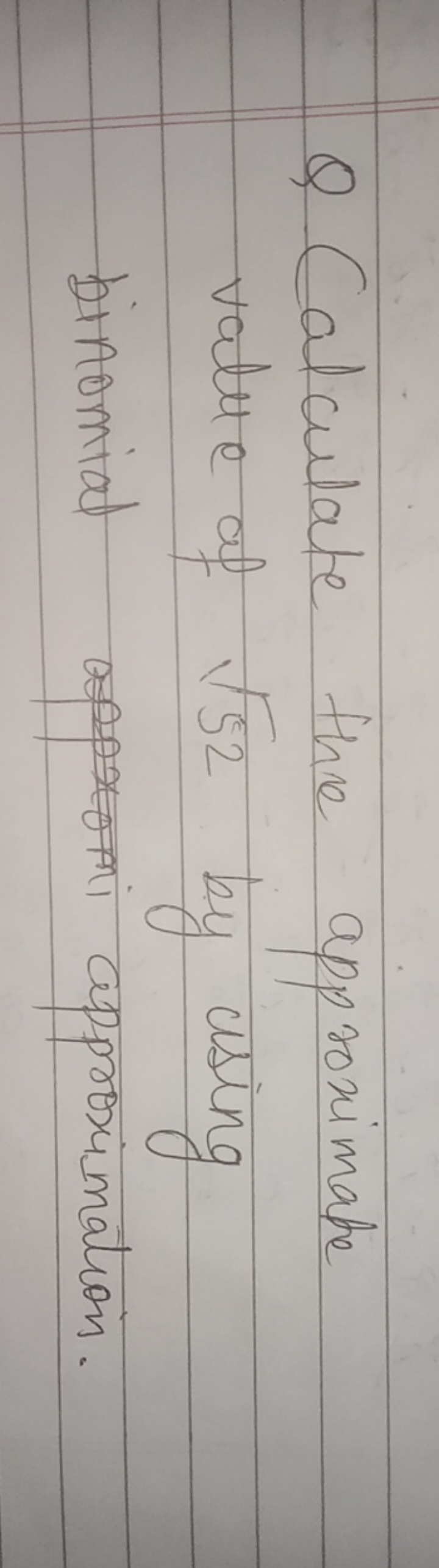 Q Calculate the approximate value of 52​ by using binomial approximati