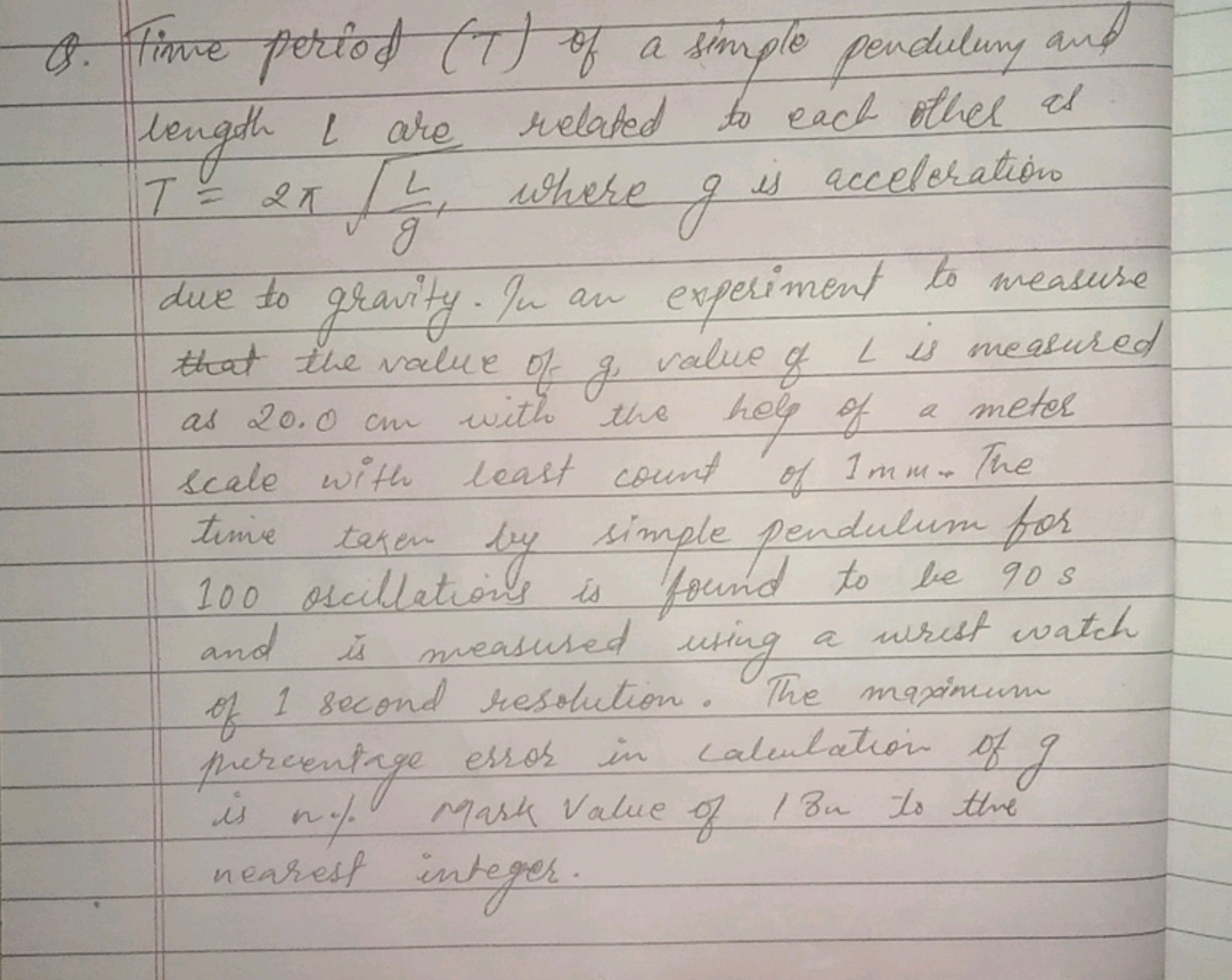 Q. Time period (T) of a simple pendulury and length L are related to e