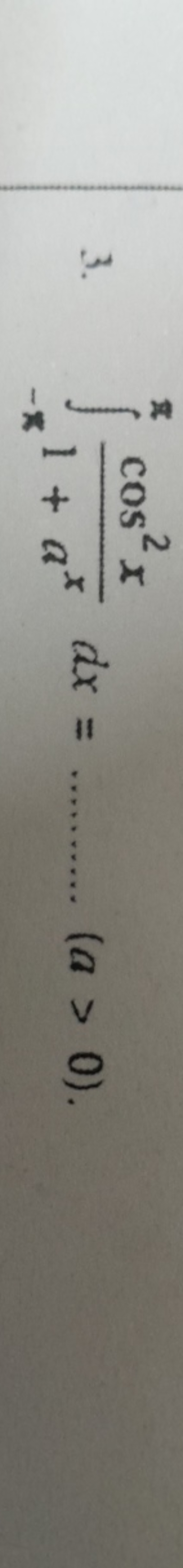 3. ∫−ππ​1+axcos2x​dx=……(a>0)