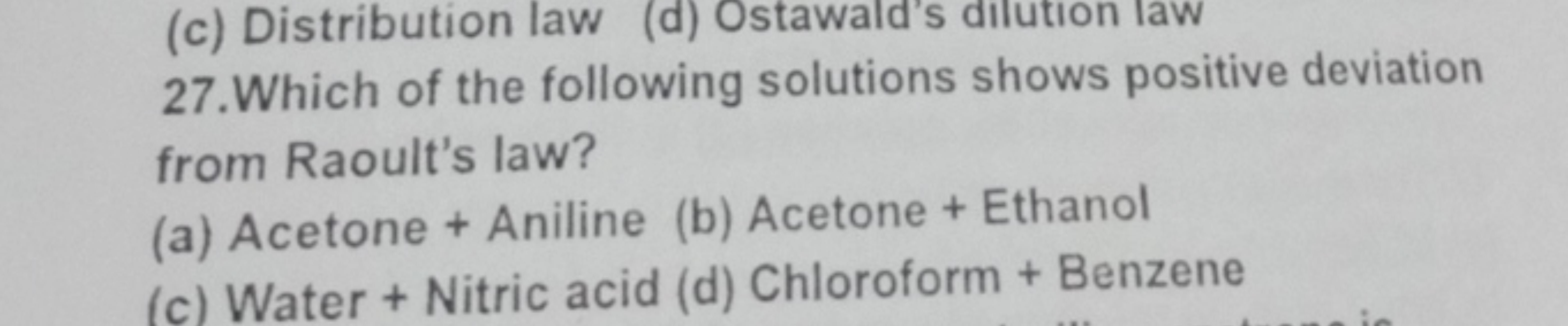 (c) Distribution law (d) Ostawald's dilution law
27. Which of the foll