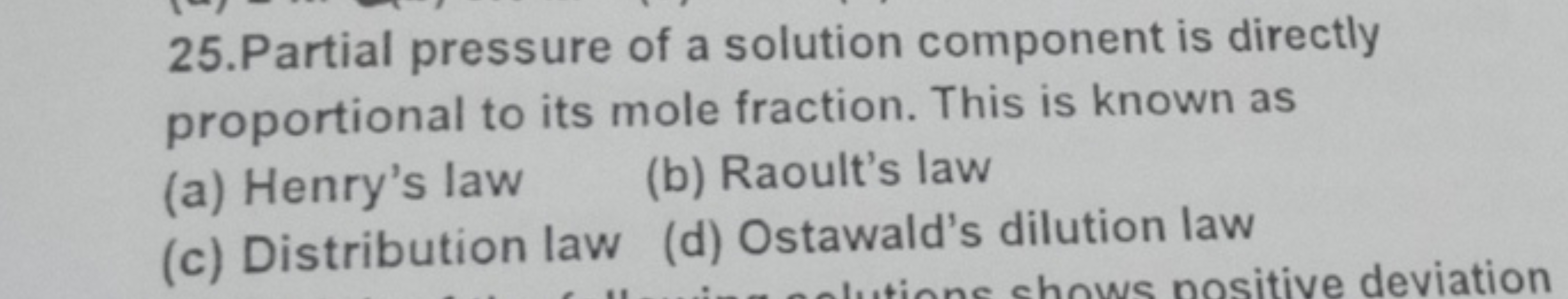 25. Partial pressure of a solution component is directly proportional 