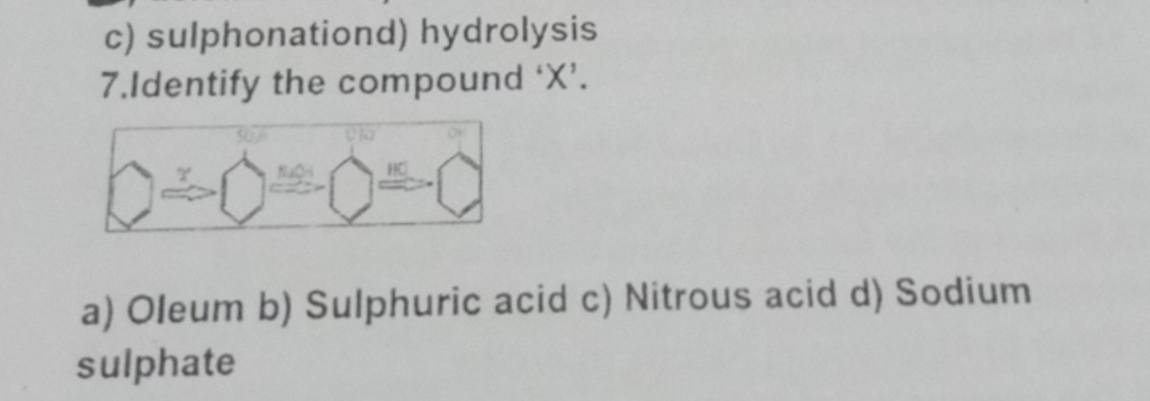 c) sulphonationd) hydrolysis
7.Identify the compound ' X '.
a) Oleum b