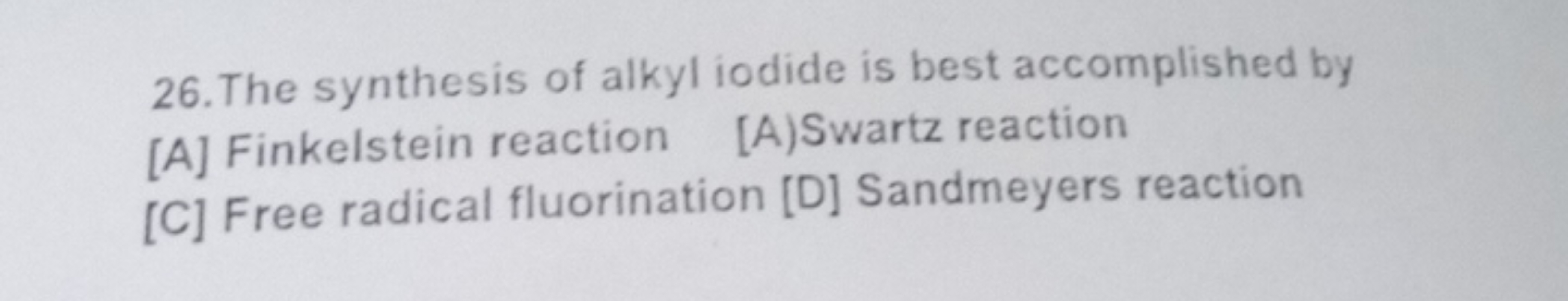 26. The synthesis of alkyl iodide is best accomplished by
[A] Finkelst