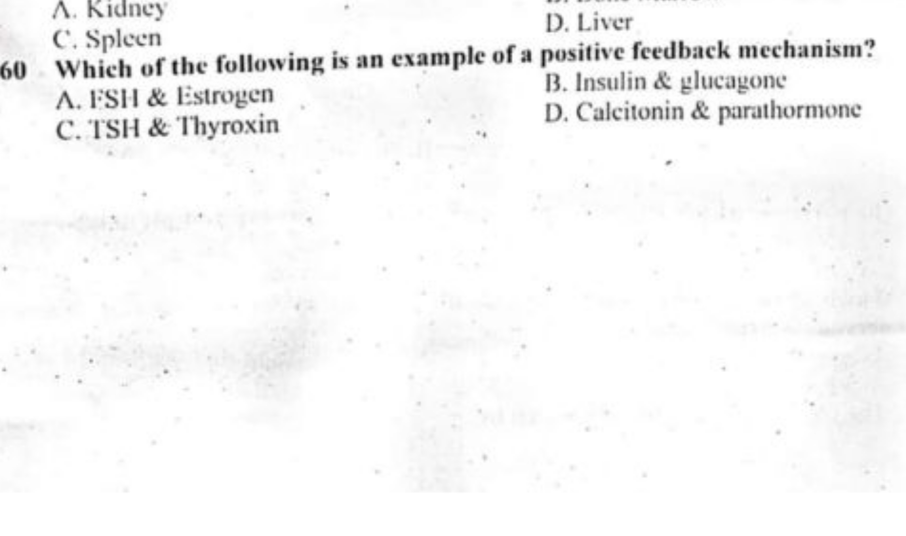 A. Kidney
C. Spleen
D. Liver
60 Which of the following is an example o