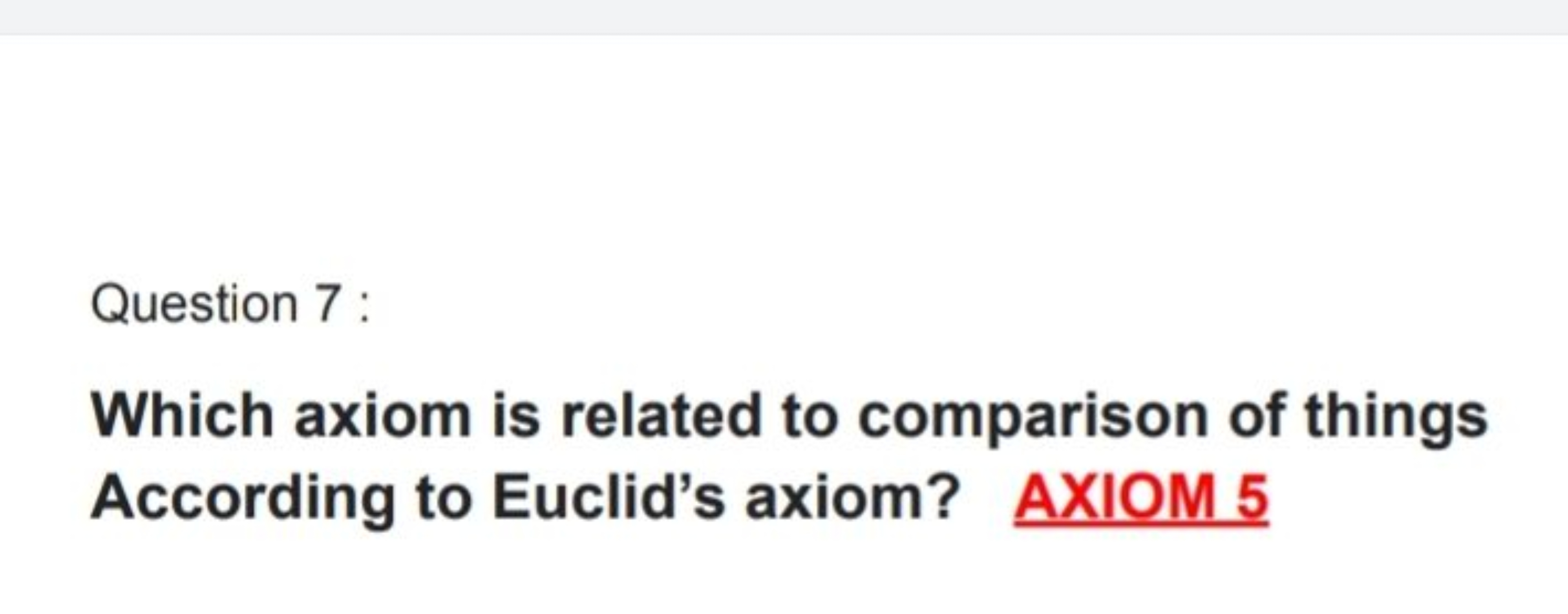 Question 7 :
Which axiom is related to comparison of things According 