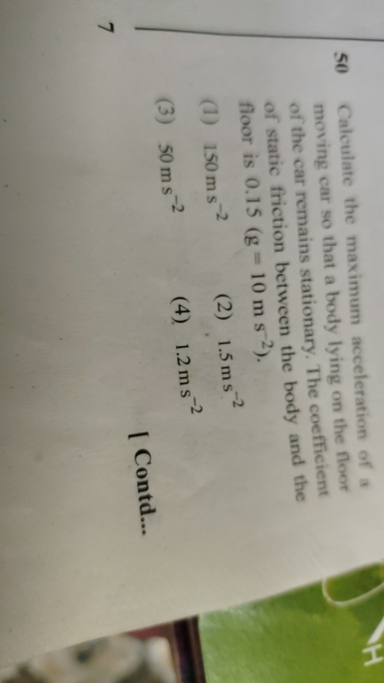 50 Calculate the maximum acceleration of a moving ear so that a body l