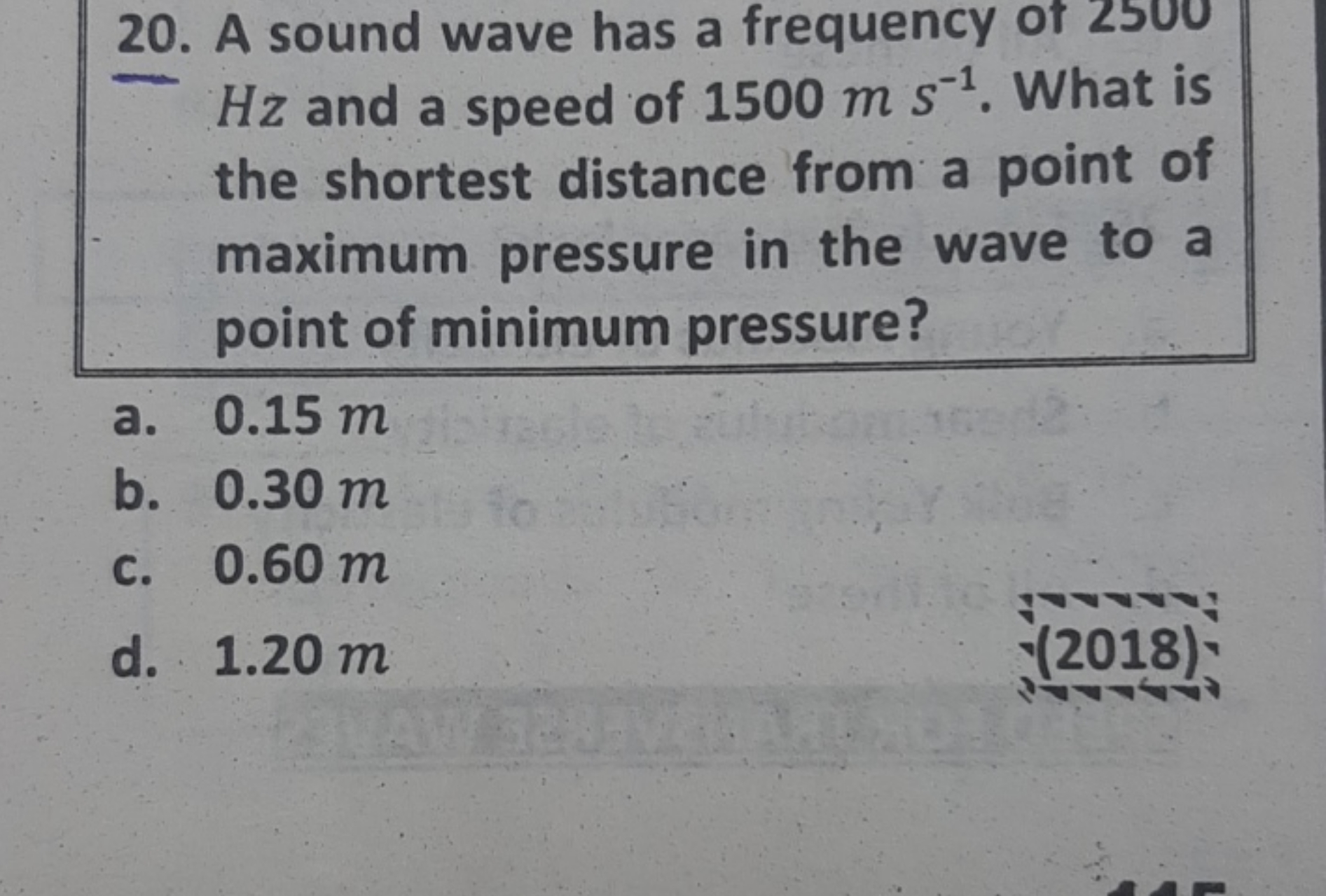 20. A sound wave has a frequency of 2500 Hz and a speed of 1500 m s−1.