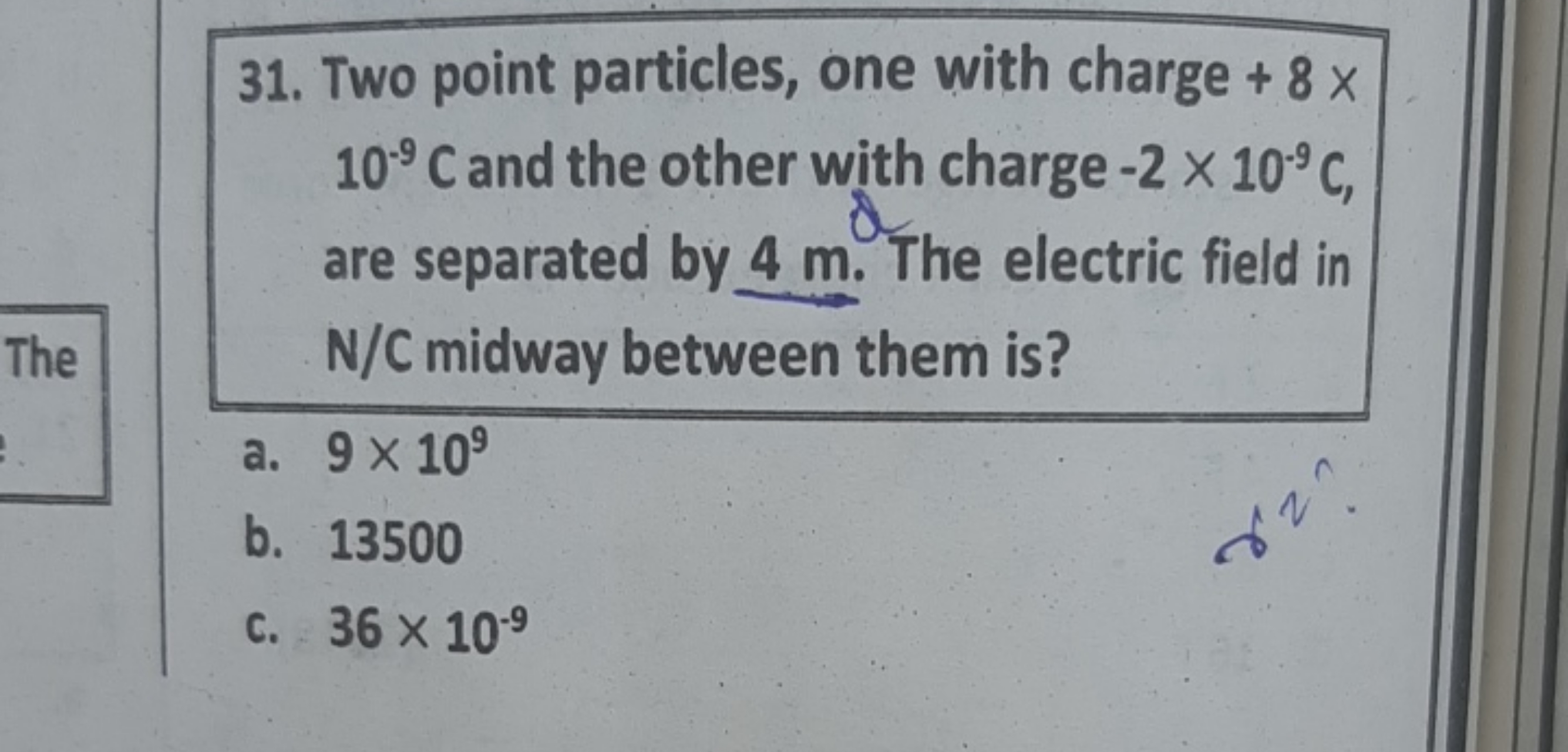 31. Two point particles, one with charge +8x 10−9C and the other with 