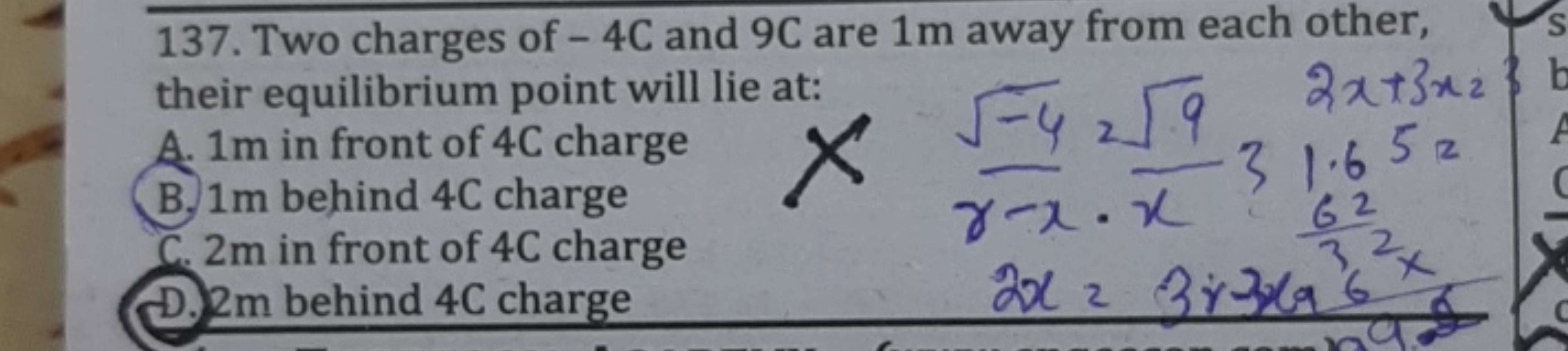 137. Two charges of - 4 C and 9 C are 1 m away from each other, their 