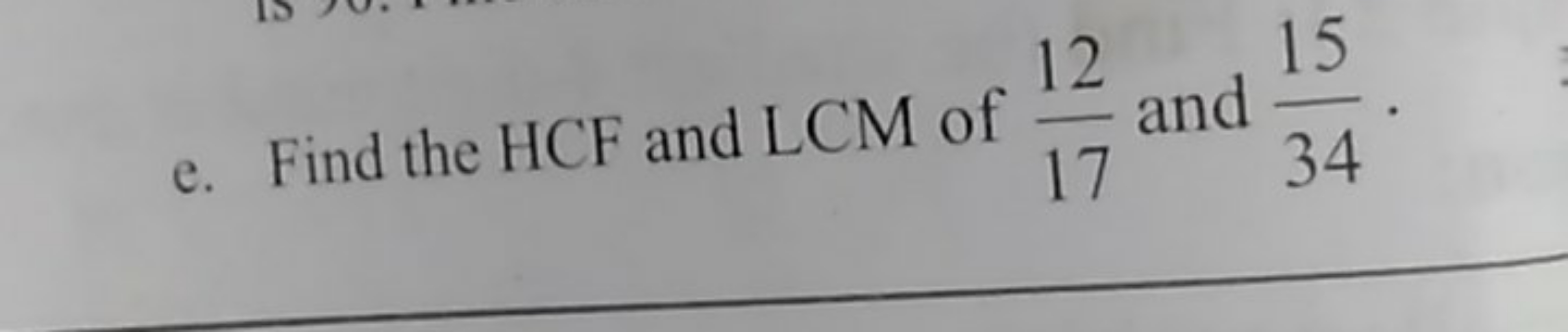 e. Find the HCF and LCM of 1712​ and 3415​.