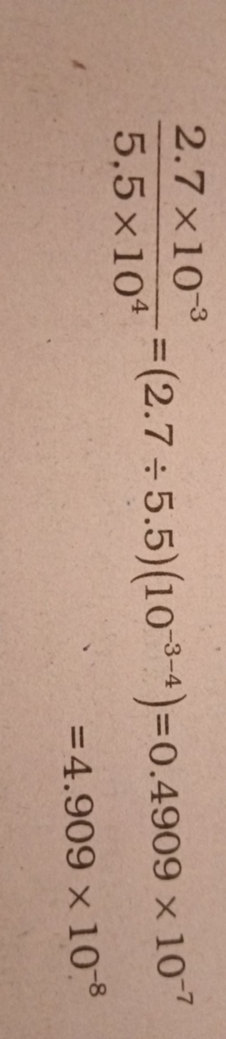 5.5×1042.7×10−3​=(2.7÷5.5)(10−3−4)​=0.4909×10−7=4.909×10−8​