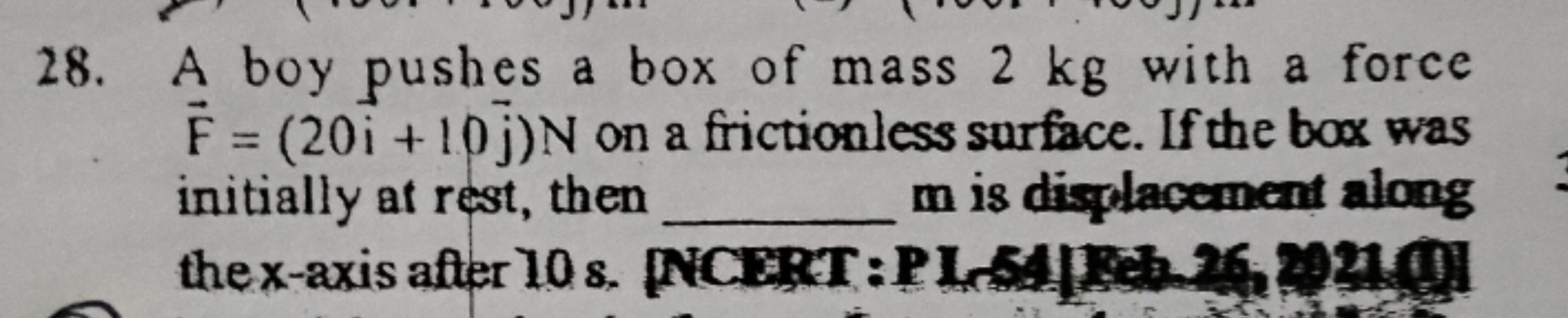 28. A boy pushes a box of mass 2 kg with a force F=(20i^+10j​)N on a f