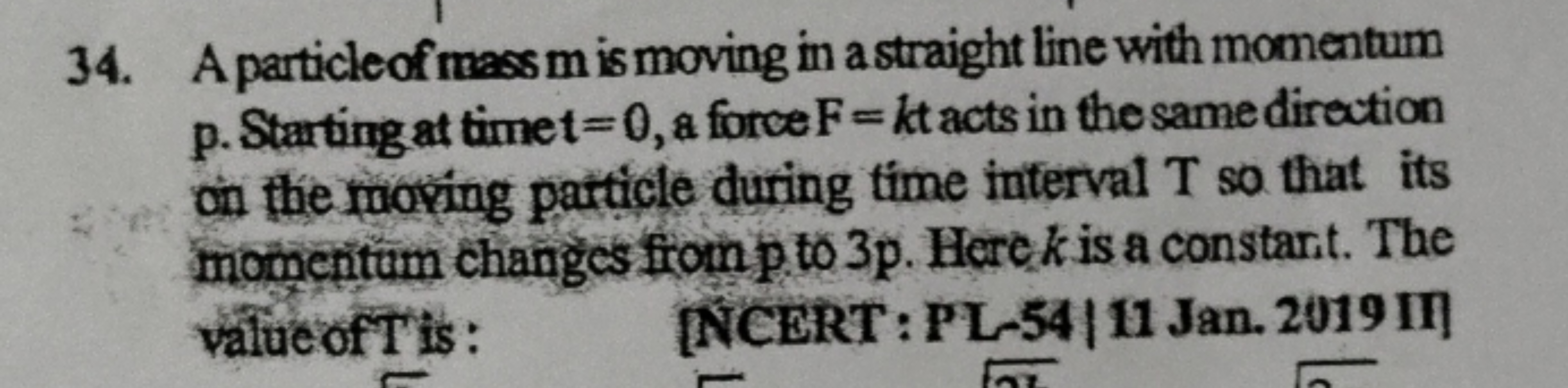 34. A particleof mass m is moving in a straight line with momentum p. 