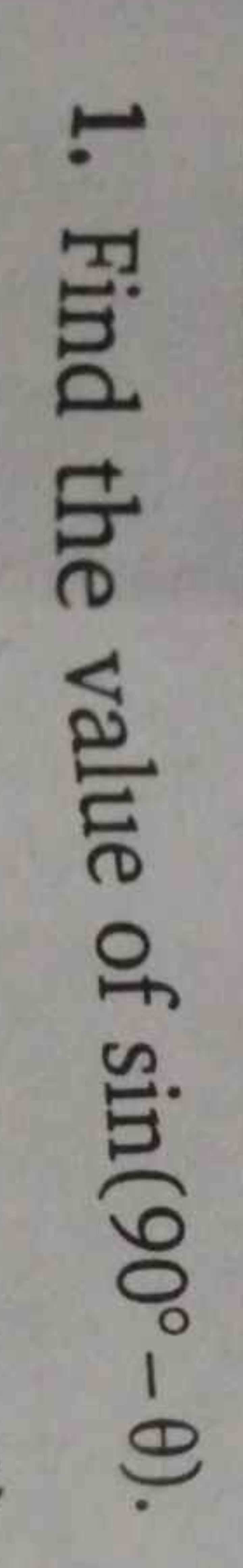 1. Find the value of sin(90∘−θ).