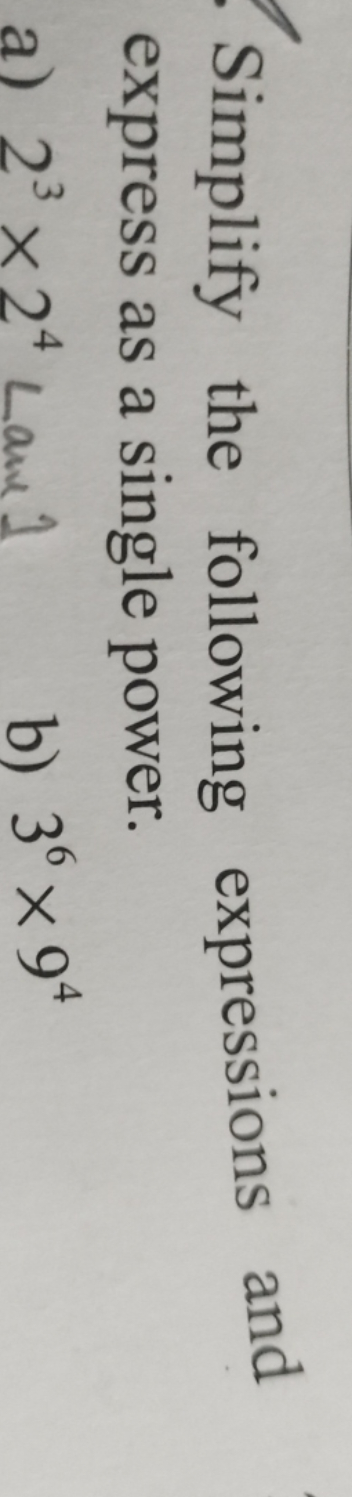 Simplify the following expressions and express as a single power.
a) 2