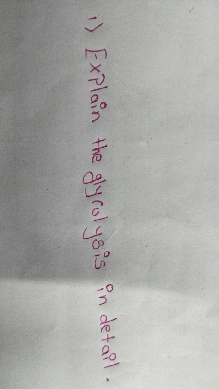 1) Explain the glycolysis in detail.