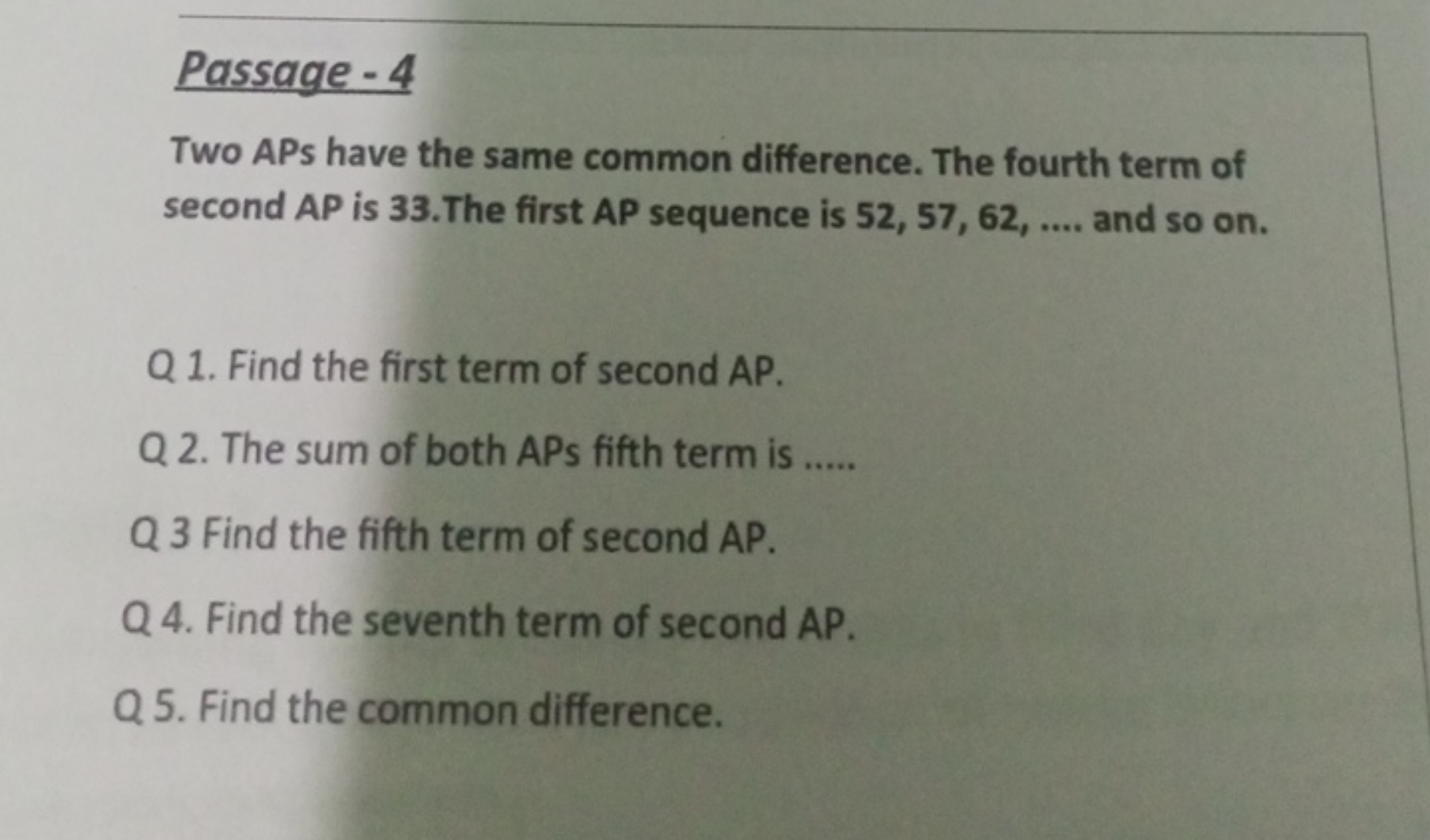 Passage - 4
Two APs have the same common difference. The fourth term o