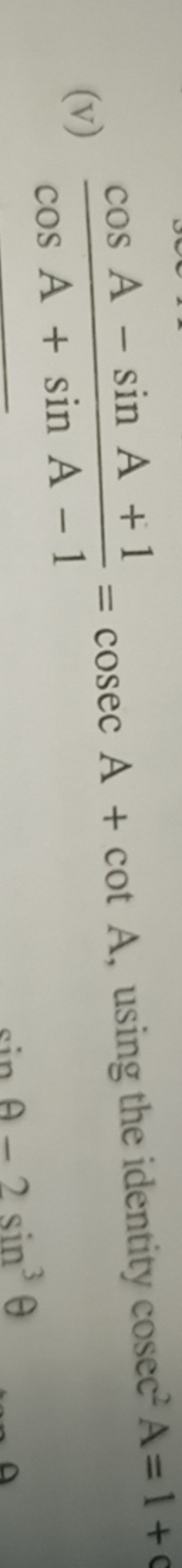 (v) cosA+sinA−1cosA−sinA+1​=cosecA+cotA, using the identity cosec2A=1+