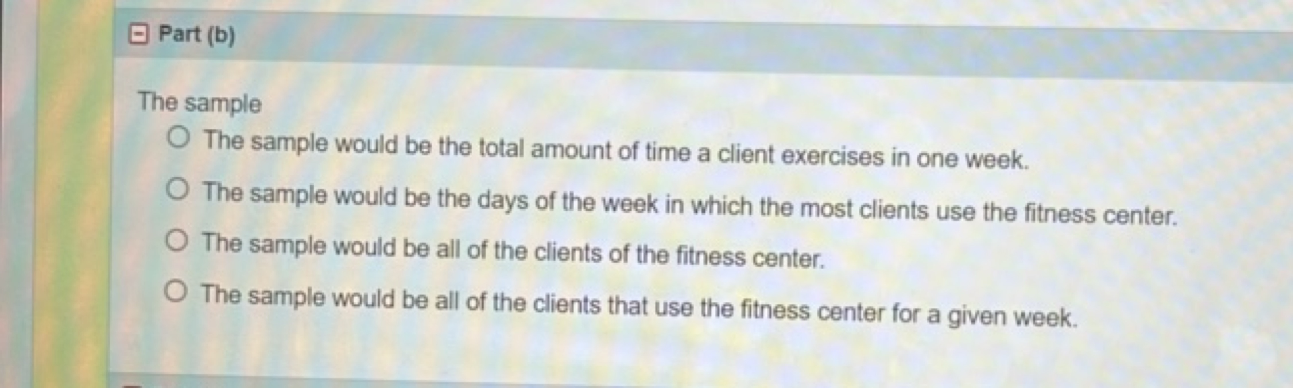 □ Part (b)
The sample
The sample would be the total amount of time a c