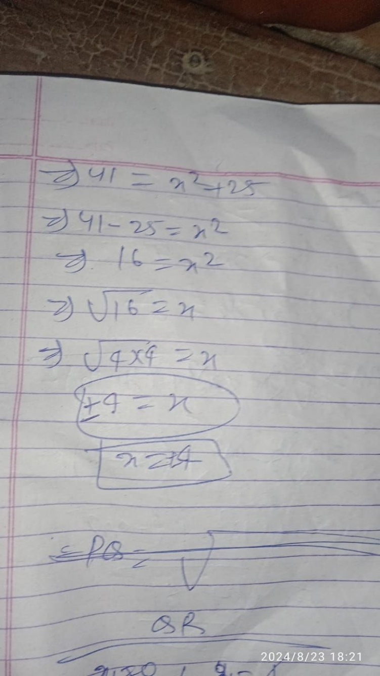 ⇒41=x2+25⇒41−25=x2⇒16=x2⇒16​=x⇒4x4​=x±4=xx=4​

SPO 
QR