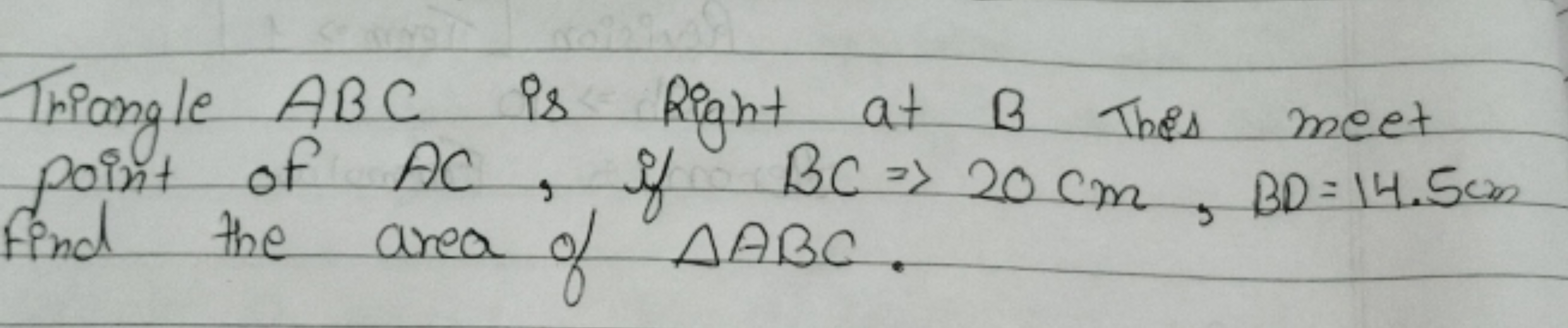 Triangle ABC is Right at B This meet point of AC, if BC⇒20 cm,BD=14.5 