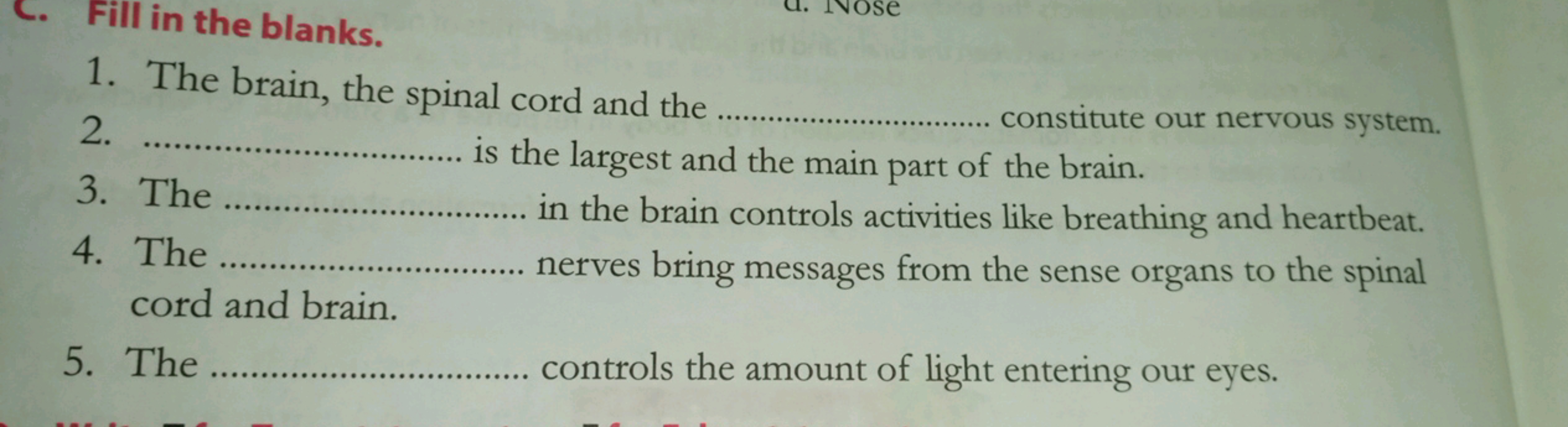 c. Fill in the blanks.
1. The brain, the spinal cord and the 
2.  is t