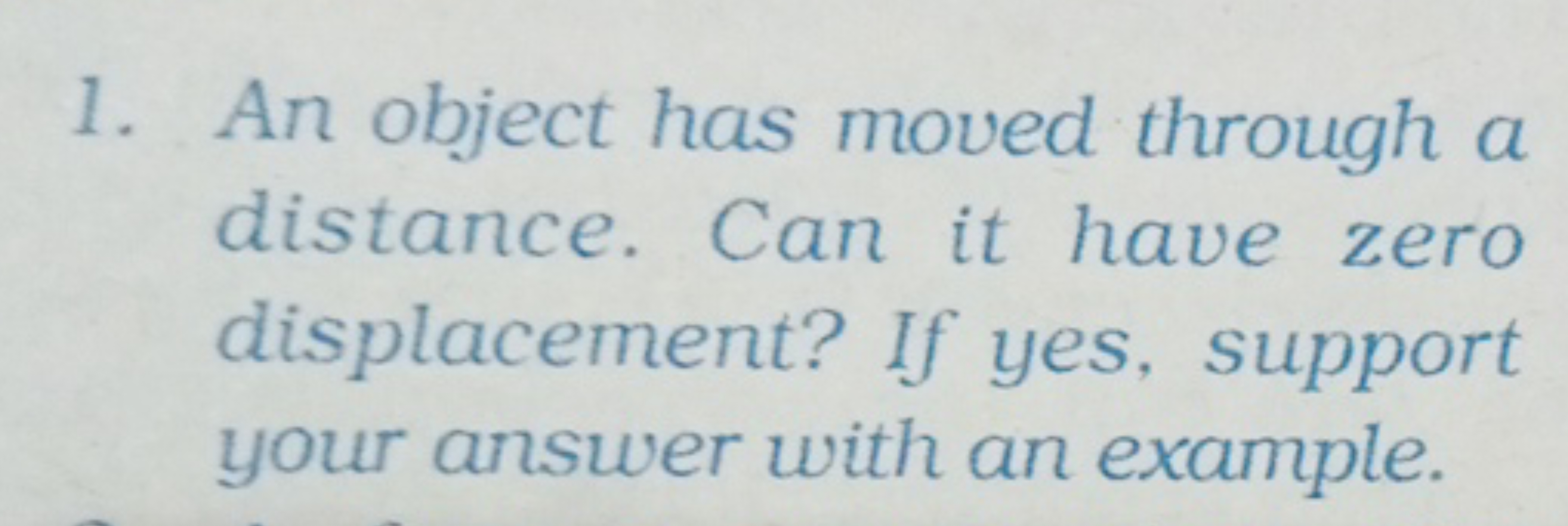 1. An object has moved through a distance. Can it have zero displaceme