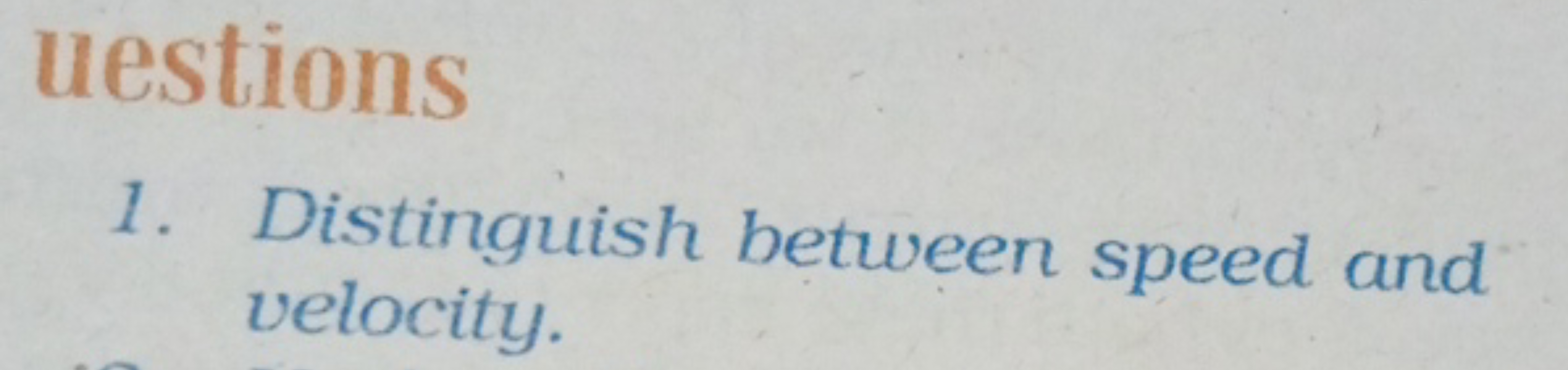 uestions
1. Distinguish between speed and velocity.