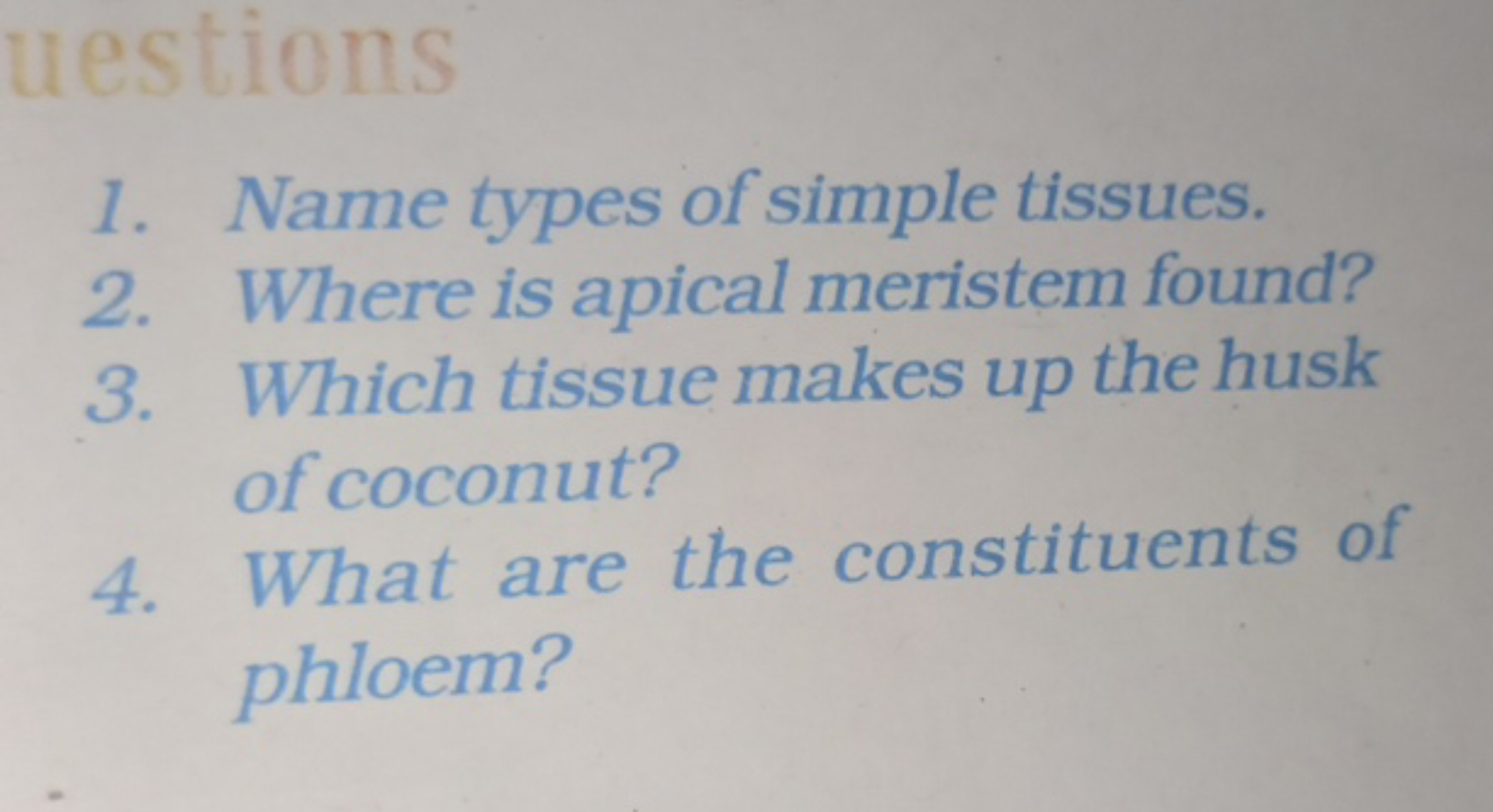 uestions
1. Name types of simple tissues.
2. Where is apical meristem 