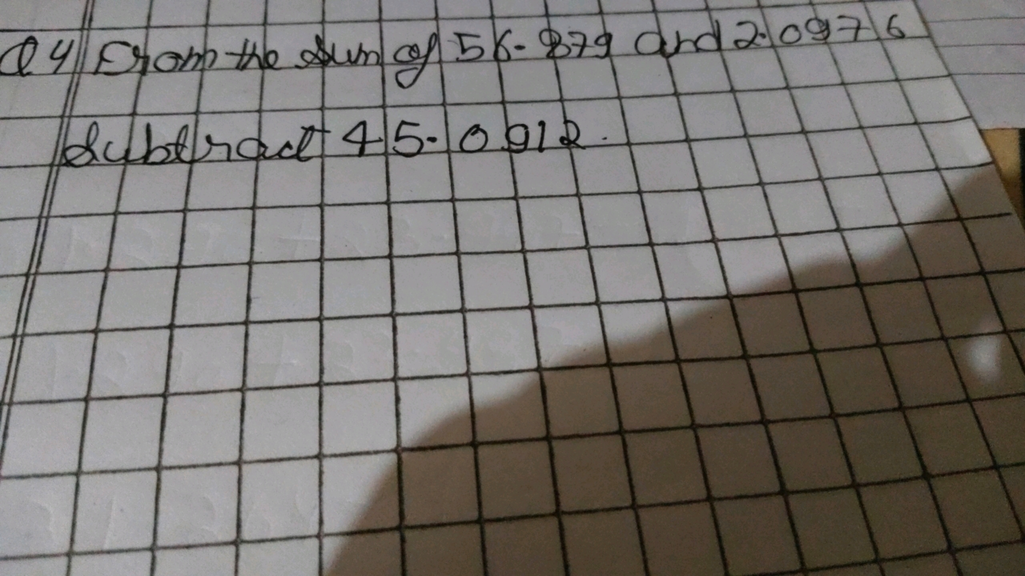 Q4 Eramp the sum of 56.879 and 2.09766 Subtract 45−0.012.