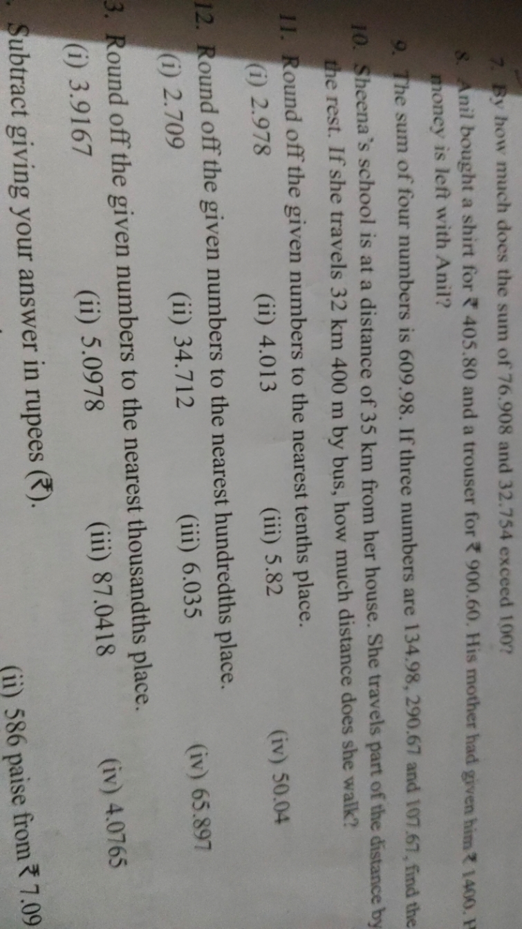 7. By how much does the sum of 76.908 and 32.754 exceed 100 ?
8. Anil 