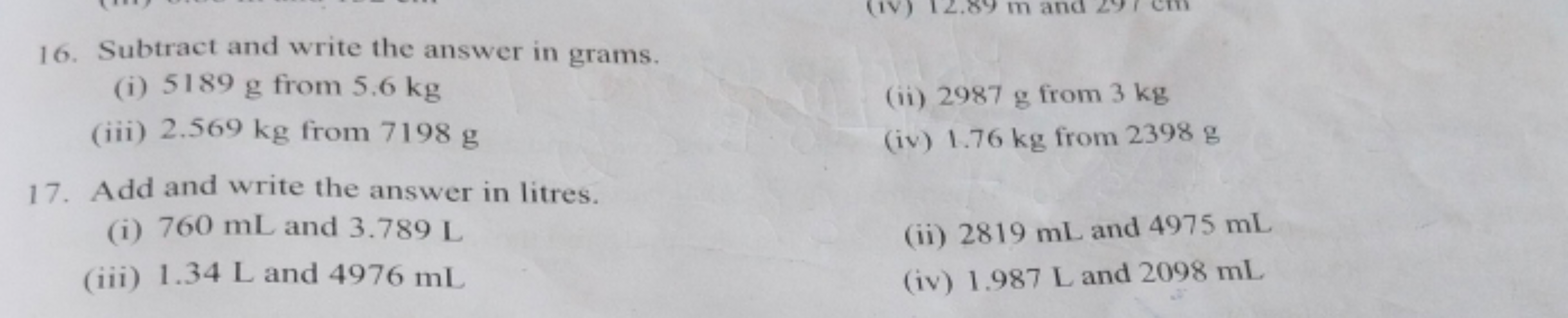 16. Subtract and write the answer in grams.
(i) 5189 g from 5.6 kg
(ii