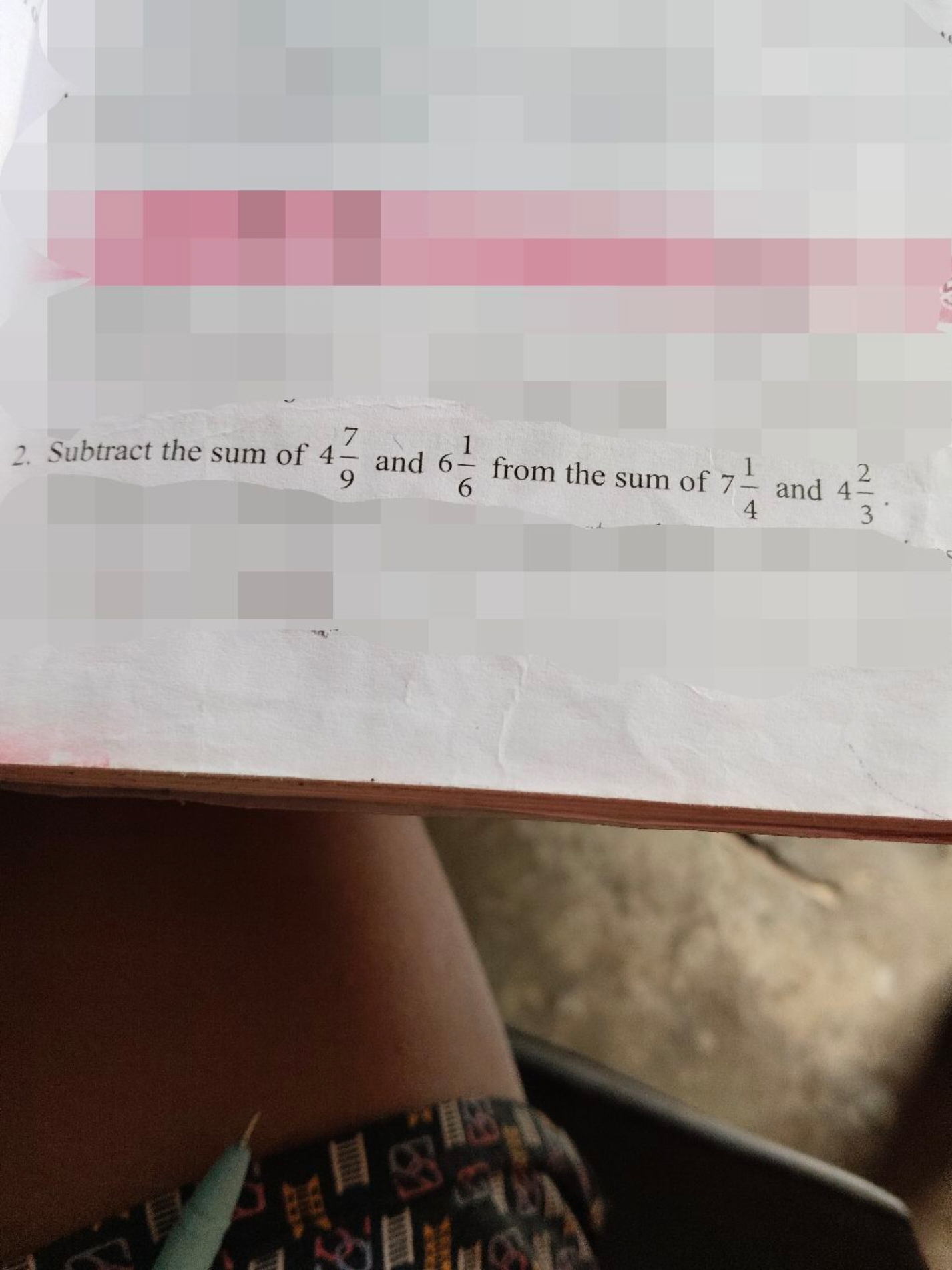 2. Subtract the sum of 4-
7
1
and 6-
9
from the sum of 7
1
2
6
and 4-
