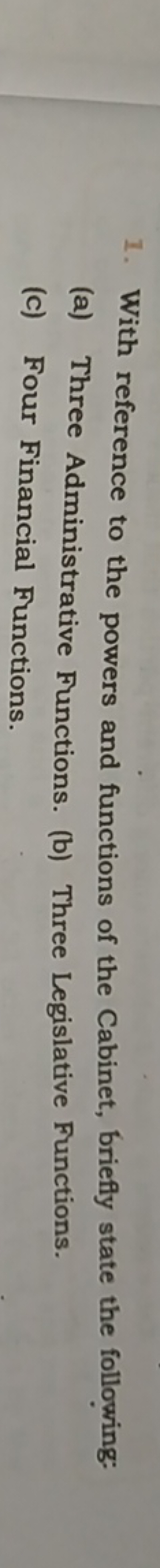 1. With reference to the powers and functions of the Cabinet, briefly 