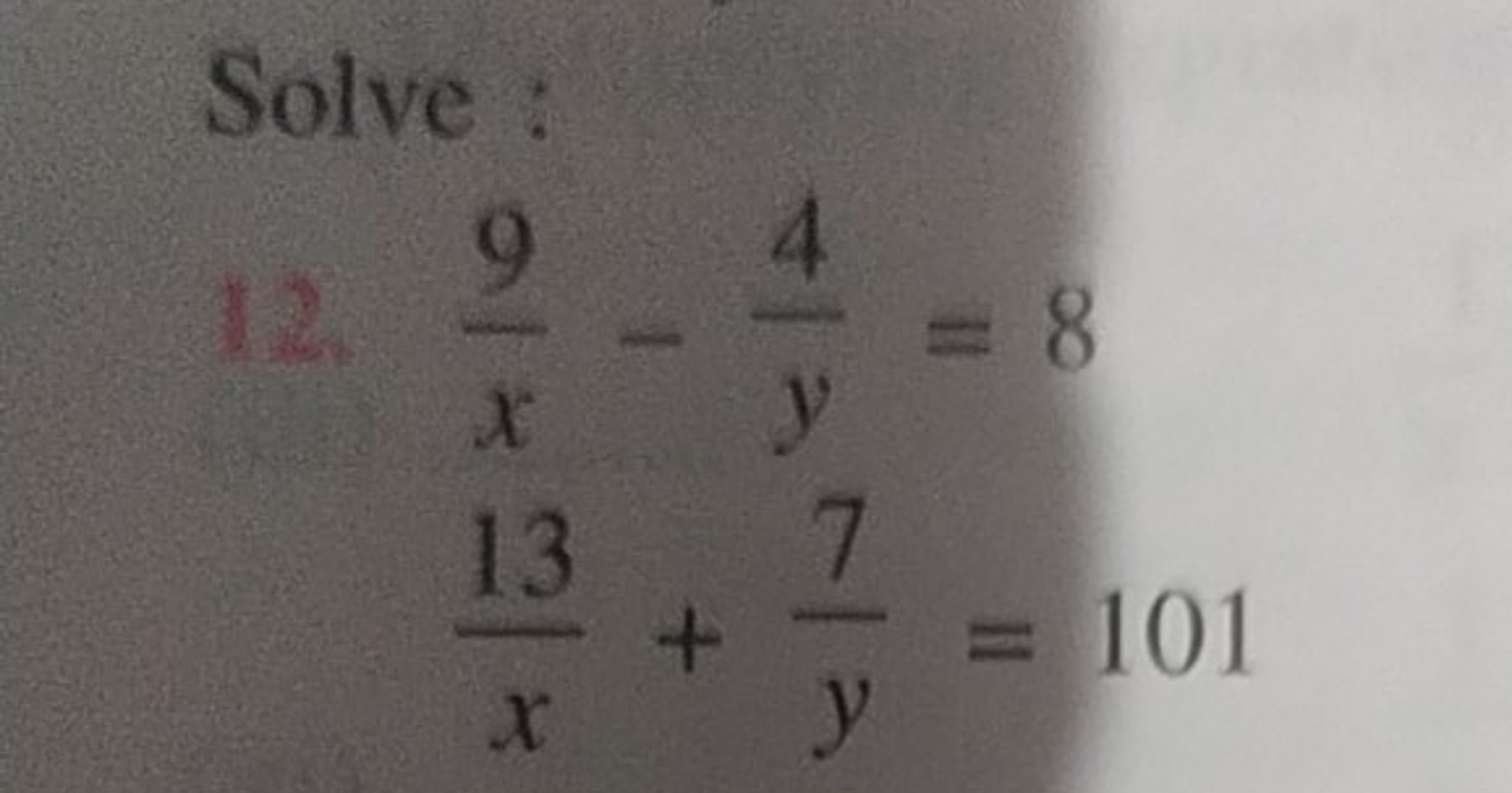 Solve :
x9​−y4​=8x13​+y7​=101​