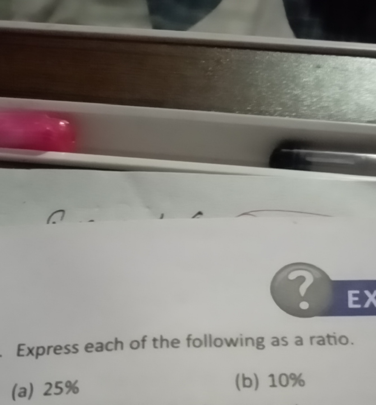 Express each of the following as a ratio
(a) 25%
(b) 10%