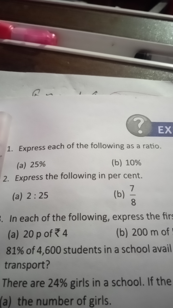 1. Express each of the following as a ratio.
(a) 25%
(b) 10%
2. Expres