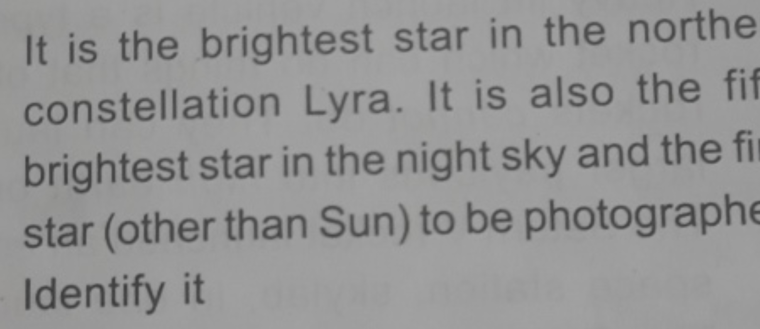 It is the brightest star in the northe constellation Lyra. It is also 