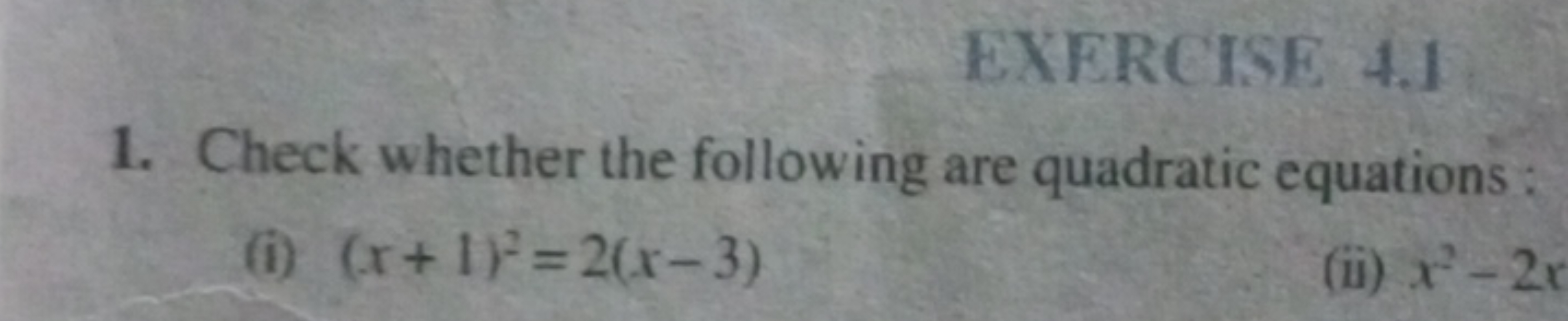 EXERCISE 4.1
1. Check whether the following are quadratic equations:
(