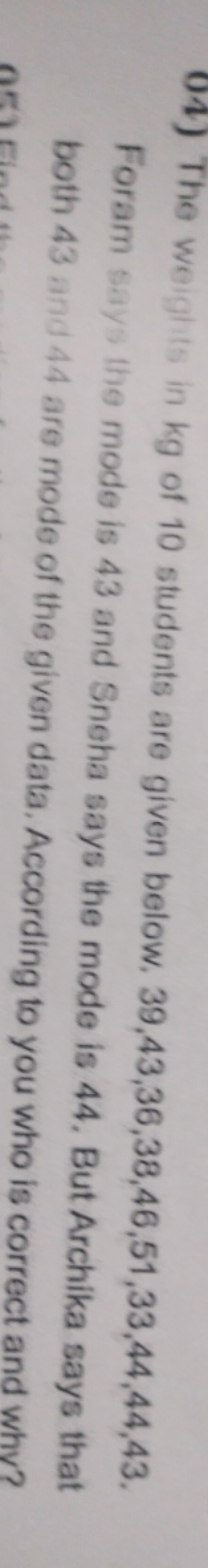 04) The weighits in kg of 10 students are given below. 39,43,36,38,46,