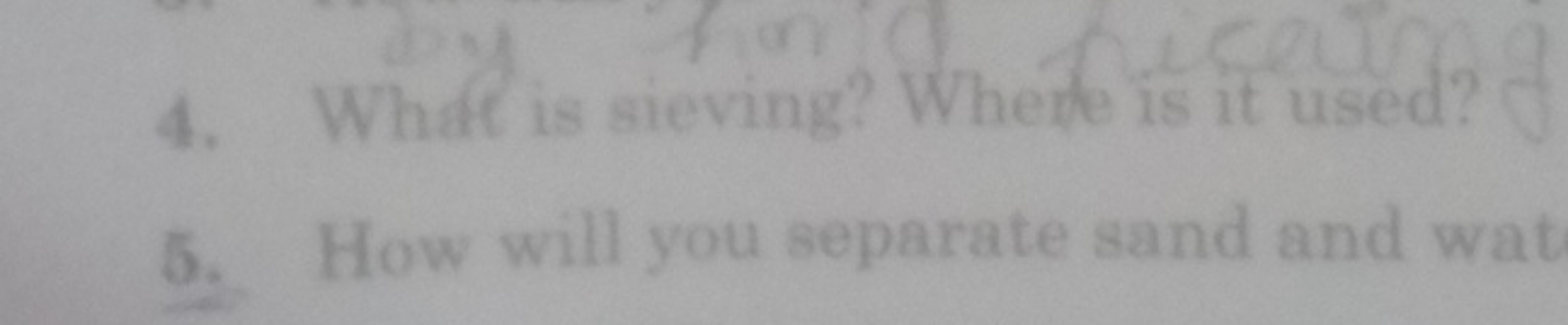 4. What is sieving? Where is it used?
5. How will you separate sand an