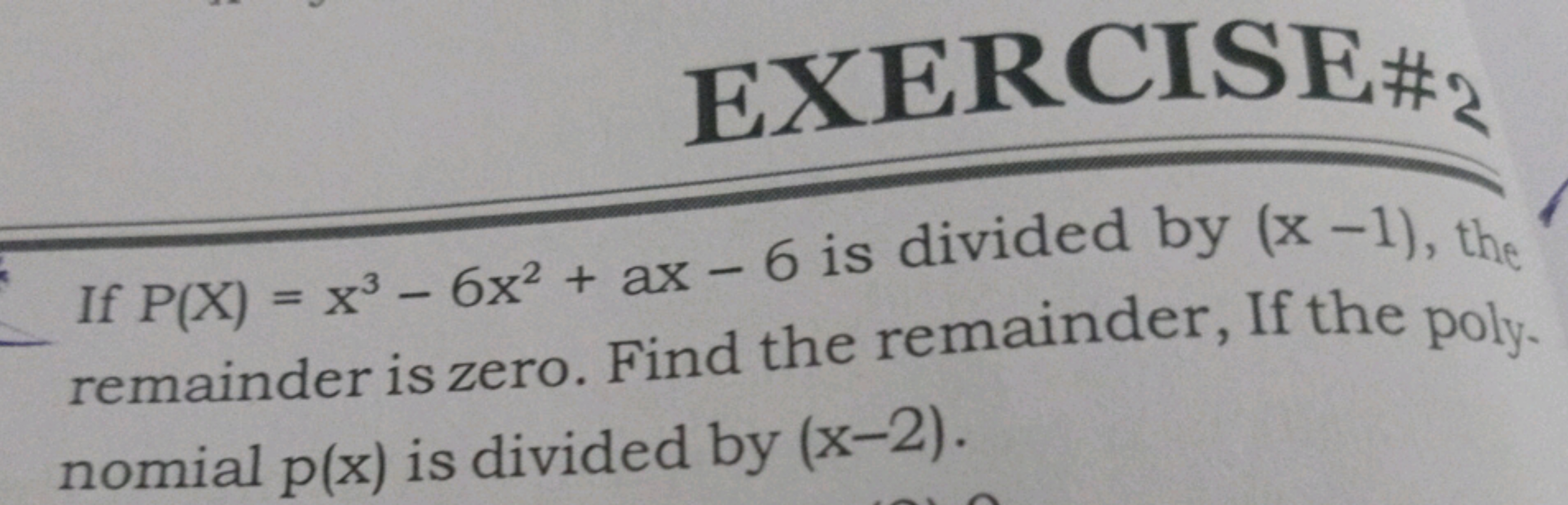 EXERCISE\#z
If P(X)=x3−6x2+ax−6 is divided by (x−1), the remainder is 