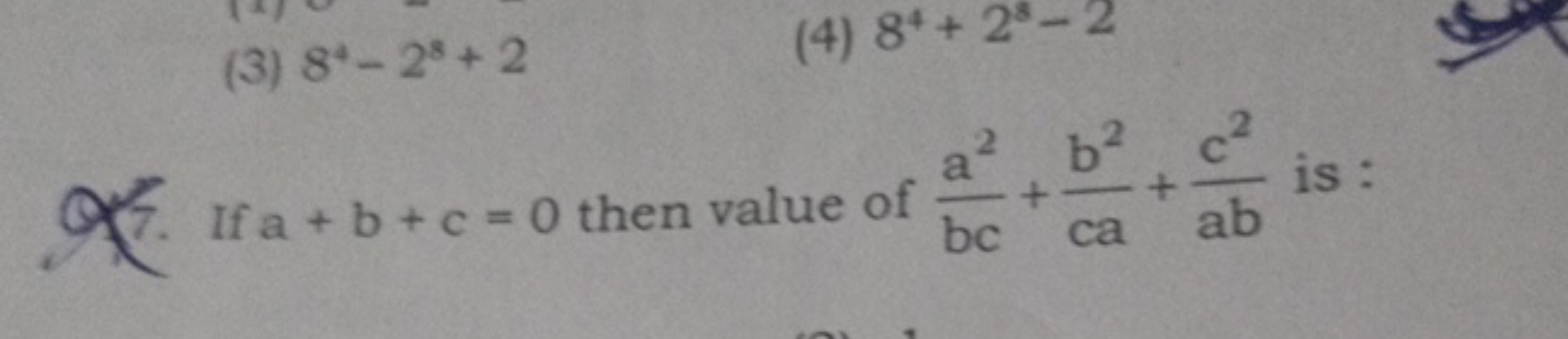 (3) 84−28+2
(4) 84+28−2

Q7. If a+b+c=0 then value of bca2​+cab2​+abc2